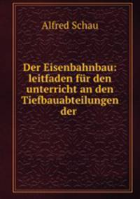 Der Eisenbahnbau: leitfaden fur den unterricht an den Tiefbauabteilungen der .