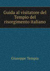 Guida al visitatore del Tempio del risorgimento italiano