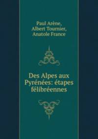 Des Alpes aux Pyrenees: etapes felibreennes