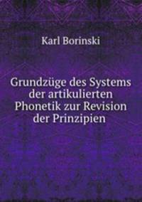 Grundzuge des Systems der artikulierten Phonetik zur Revision der Prinzipien .