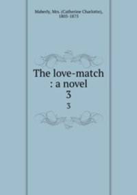 The love-match : a novel. 3