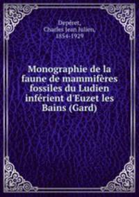 Monographie de la faune de mammiferes fossiles du Ludien inferient d