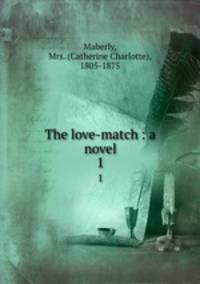 The love-match : a novel. 1