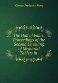 The Hall of Fame: Proceedings of the Second Unveiling of Memorial Tablets in .