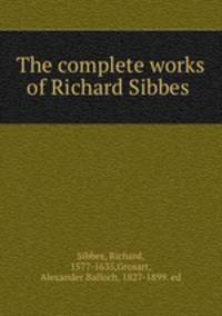 The complete works of Richard Sibbes