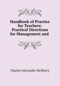 Handbook of Practice for Teachers: Practical Directions for Management and .
