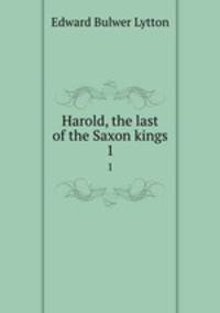 Harold, the last of the Saxon kings. 1