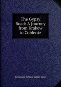 The Gypsy Road: A Journey from Krakow to Coblentz