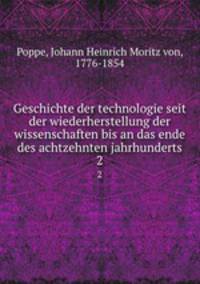 Geschichte der technologie seit der wiederherstellung der wissenschaften bis an das ende des achtzehnten jahrhunderts. 2
