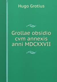 Grollae obsidio cvm annexis anni MDCXXVII.