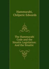 The Hammurabi Code and the Sinaitic Legislation: And the Sinaitic .