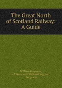The Great North of Scotland Railway: A Guide