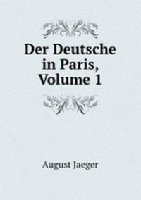 Der Deutsche in Paris, Volume 1
