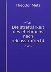 Die strafbarkeit des ehebruchs nach reichsstrafrecht