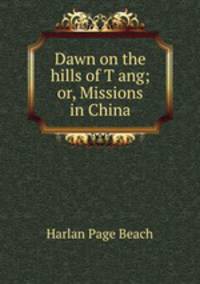Dawn on the hills of Tang; or, Missions in China