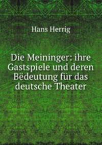 Die Meininger. Ihre Gastspiele und deren Bdeutung fr das deutsche Theater