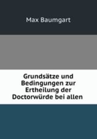 Grundstze und Bedingungen zur Ertheilung der Doctorwrde bei allen .