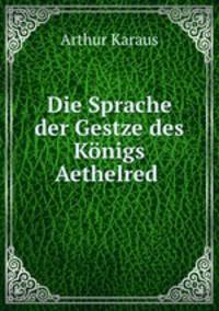 Die Sprache der Gestze des Knigs Aethelred .