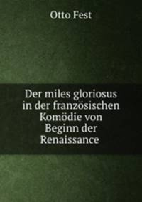 Der miles gloriosus in der franzsischen Komdie von Beginn der Renaissance .