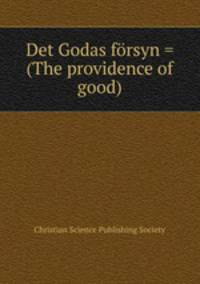 Det Godas frsyn = (The providence of good)