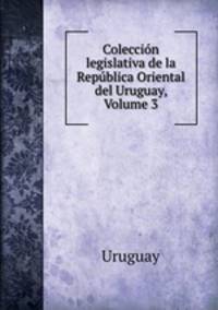 Coleccin legislativa de la Repblica Oriental del Uruguay, Volume 3