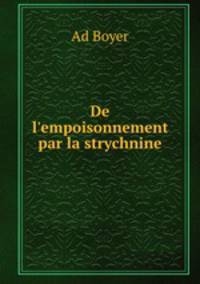 De l`empoisonnement par la strychnine