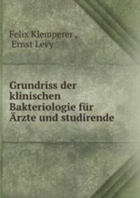 Grundriss der klinischen Bakteriologie fur Arzte und studirende