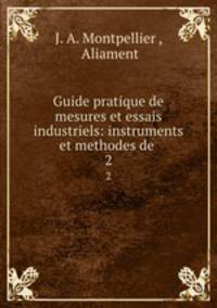 Guide pratique de mesures et essais industriels: instruments et methodes de .. 2