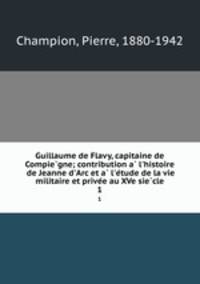 Guillaume de Flavy, capitaine de Compie?gne; contribution a? l