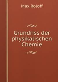 Grundriss der physikalischen Chemie