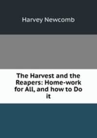 The Harvest and the Reapers: Home-work for All, and how to Do it
