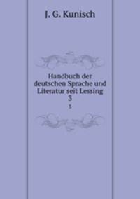Handbuch der deutschen Sprache und Literatur seit Lessing. 3