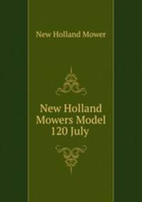 New Holland Mowers Model 120 July