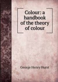 Colour: a handbook of the theory of colour