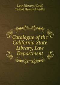 Catalogue of the California State Library, Law Department