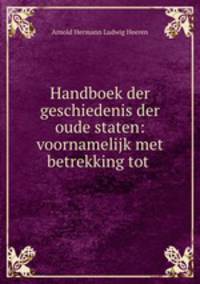Handboek der geschiedenis der oude staten: voornamelijk met betrekking tot .