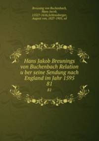 Hans Jakob Breunings von Buchenbach Relation uber seine Sendung nach England im Jahr 1595. 81