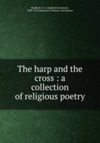The harp and the cross : a collection of religious poetry