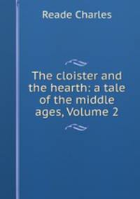 The cloister and the hearth: a tale of the middle ages, Volume 2
