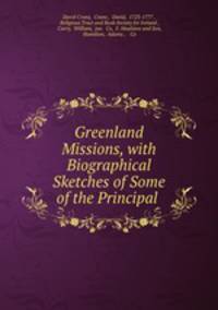 Greenland Missions, with Biographical Sketches of Some of the Principal .