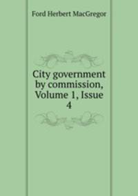 City government by commission, Volume 1, Issue 4