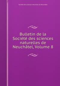 Bulletin de la Societe des sciences naturelles de Neuchatel, Volume 8