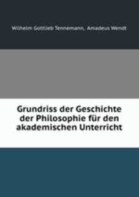 Grundriss der Geschichte der Philosophie fur den akademischen Unterricht .