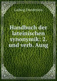 Handbuch der lateinischen synonymik: 2. und verb. Ausg.