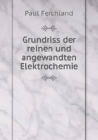 Grundriss der reinen und angewandten Elektrochemie