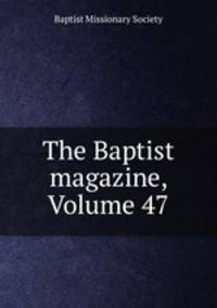 The Baptist magazine, Volume 47