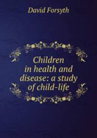 Children in health and disease: a study of child-life