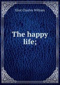 The happy life;