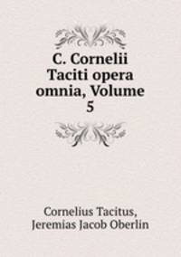 C. Cornelii Taciti opera omnia, Volume 5