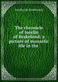 The chronicle of Jocelin of Brakelond: a picture of monastic life in the .